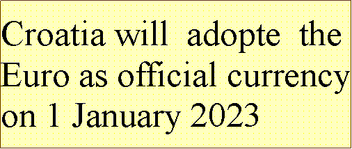 Text Box: Croatia will  adopte  the Euro as official currency  on 1 January 2023